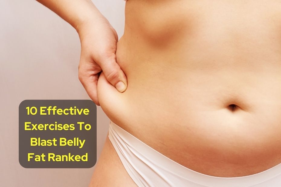10 Effective Exercises To Blast Belly Fat Ranked